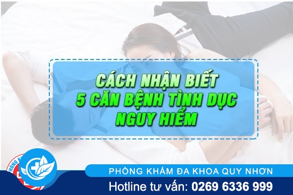 5 căn bệnh tình dục nguy hiểm và dấu hiệu nhận biết sớm