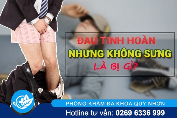 Đau tinh hoàn nhưng không sưng là bị làm sao?