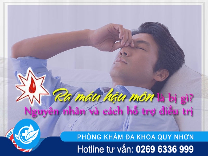 Ra máu hậu môn là bị gì? Tác Hại và Cách hỗ trợ điều trị