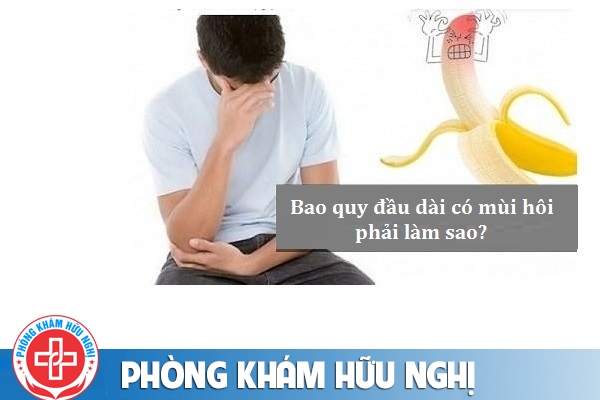 Bao quy đầu dài nên khiến dương vật có mùi hôi phải làm sao ?