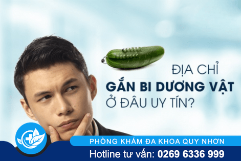 Địa chỉ gắn bi dương vật ở đâu uy tín tại Quy Nhơn?