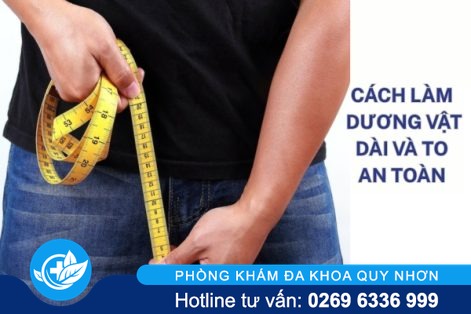 Cách làm dương vật dài và to – Đa Khoa Quy Nhơn địa chỉ thẩm mỹ dương vật uy tín, chuyên nghiệp