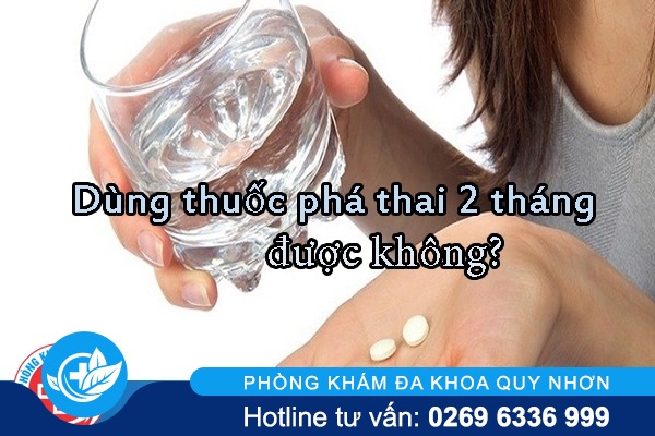 Có thể dùng thuốc phá thai 2 tháng không?