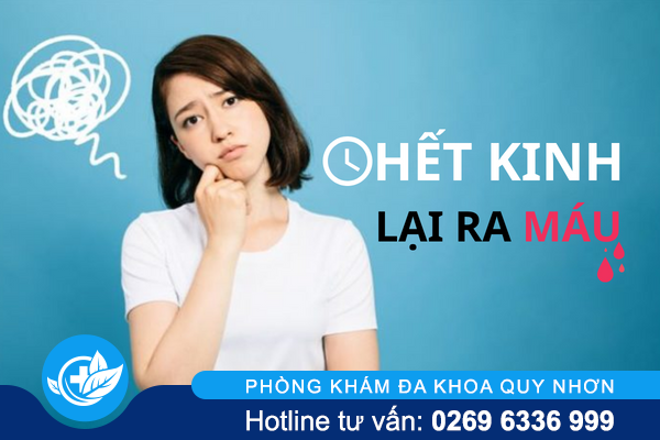 Hết kinh lại ra máu đang gặp vấn đề gì?